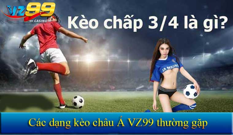 Giải mã kèo châu Á siêu dễ hiểu mới nhất 2025 cùng Vz99 6 Các dạng kèo châu Á thường gặp
