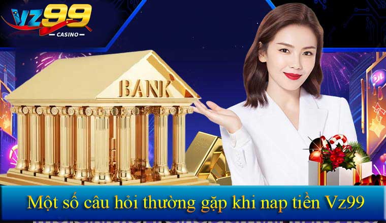 Câu hỏi thường gặp khi nạp tiền Vz99