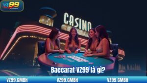Baccarat VZ99 - Hành Trang Cho Tân Thủ Chinh Phục 9 Baccarat VZ99 là gì