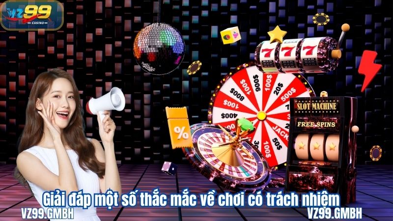 CHƠI CÓ TRÁCH NHIỆM 5 Giải đáp một số thắc mắc về chơi có trách nhiệm