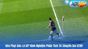 Kèo Phạt Góc Là Gì? Kinh Nghiệm Phân Tích Từ Chuyên Gia VZ99 6 Kèo Phạt Góc Là Gì? Kinh Nghiệm Phân Tích Từ Chuyên Gia VZ99