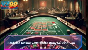 Roulette Online VZ99 Game Quay Số Đỉnh Cao 7 Roulette Online VZ99 Game Quay Số Đỉnh Cao