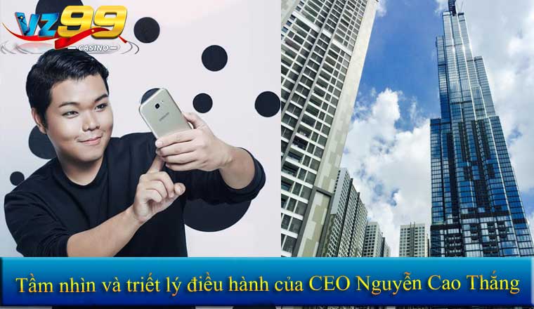 TÁC GIẢ CEO NGUYỄN CAO THẮNG 4 Tầm nhìn và triết lý điều hành của CEO Nguyễn Cao Thắng