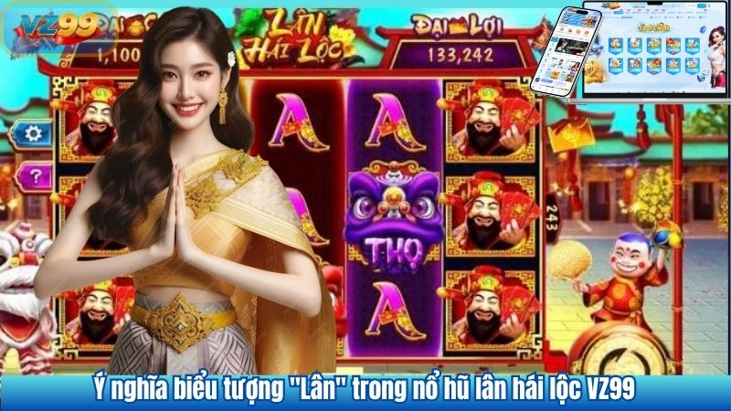 Nổ Hũ Lân Hái Lộc VZ99 – Trải Nghiệm Nổ Hũ Đậm Chất Á Đông 2 Ý nghĩa biểu tượng "Lân" trong nổ hũ lân hái lộc VZ99