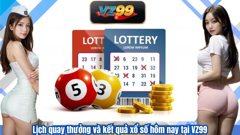 Kết Quả Xổ Số Hôm Nay – Hỗ Trợ Phân Tích Lô Đề Hiệu Quả VZ99 3 Lịch quay thưởng và kết quả xổ số hôm nay tại VZ99