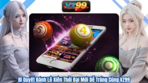 Bí Quyết Đánh Lô Xiên Thời Đại Mới Dễ Trúng Cùng VZ99 6 Bí Quyết Đánh Lô Xiên Thời Đại Mới Dễ Trúng Cùng VZ99