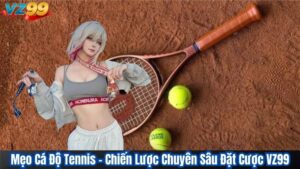 Mẹo Cá Độ Tennis – Chiến Lược Chuyên Sâu Đặt Cược VZ99 1 Mẹo Cá Độ Tennis – Chiến Lược Chuyên Sâu Đặt Cược VZ99