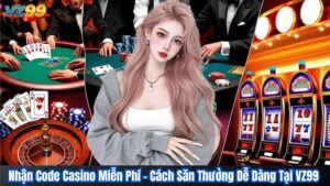 Nhận Code Casino Miễn Phí – Cách Săn Thưởng Dễ Dàng Tại VZ99 2 Nhận Code Casino Miễn Phí – Cách Săn Thưởng Dễ Dàng Tại VZ99