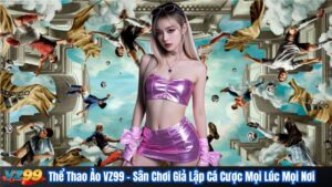 Thể Thao Ảo VZ99 – Sân Chơi Giả Lập Cá Cược Mọi Lúc Mọi Nơi 2 Thể Thao Ảo VZ99 – Sân Chơi Giả Lập Cá Cược Mọi Lúc Mọi Nơi