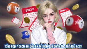 Tổng Hợp 7 Cách Soi Cầu Lô Đề Hiệu Quả Dành Cho Tân Thủ VZ99 3 Tổng Hợp 7 Cách Soi Cầu Lô Đề Hiệu Quả Dành Cho Tân Thủ VZ99