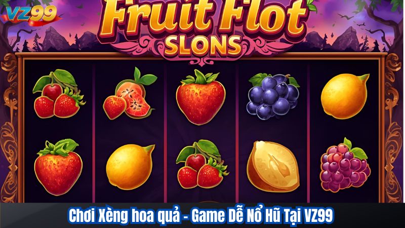 Chơi Xèng hoa quả – Game Dễ Nổ Hũ Tại VZ99 1 Chơi Xèng hoa quả – Game Dễ Nổ Hũ Tại VZ99