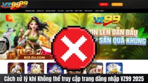 Cách xử lý khi Không thể truy cập trang đăng nhập VZ99 2025 93 Cách xử lý khi Không thể truy cập trang đăng nhập VZ99 2025