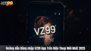 Hướng dẫn Đăng nhập VZ99 App Trên Điện Thoại Mới Nhất 2025 94 Hướng dẫn Đăng nhập VZ99 App Trên Điện Thoại Mới Nhất 2025
