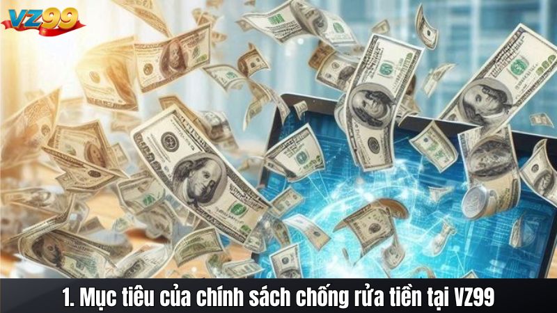 CHỐNG RỬA TIỀN 1 1. Mục tiêu của chính sách chống rửa tiền tại VZ99