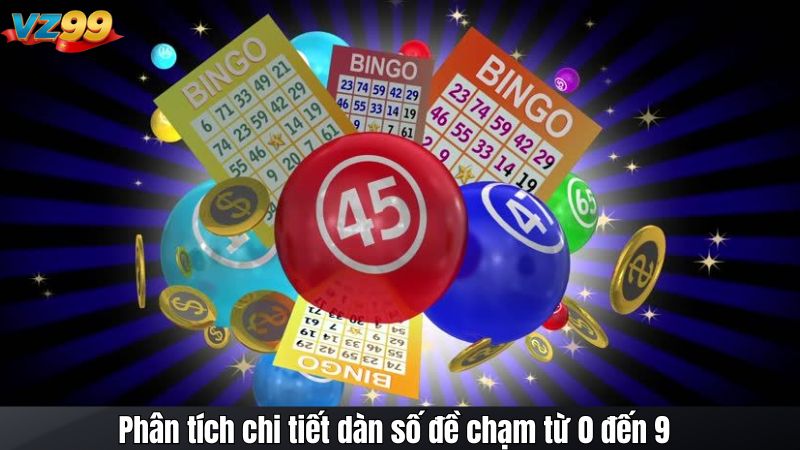 Đề Chạm Là Gì? Cách Nhận Diện Dàn Số Chạm 0-9 Tại VZ99 3 Phân tích chi tiết dàn số đề chạm từ 0 đến 9